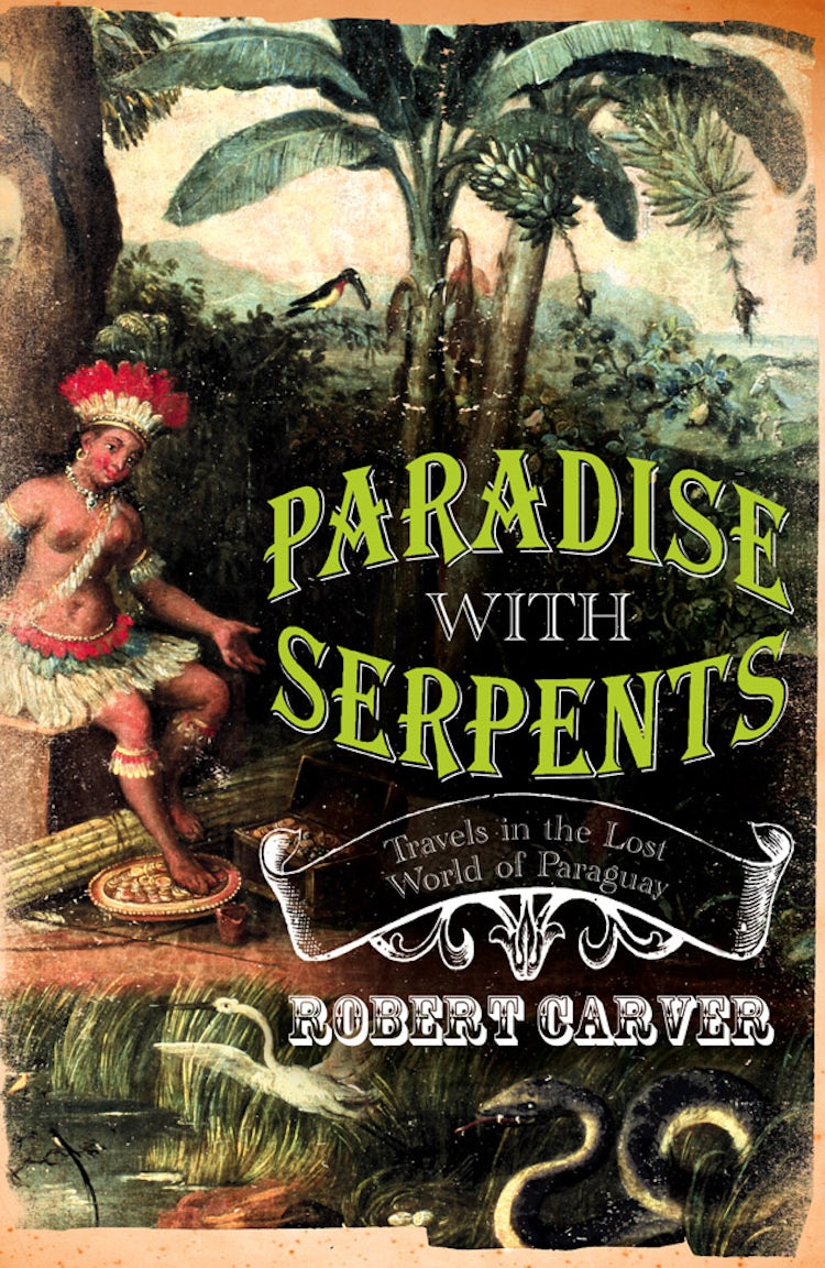 Cover image for Paradise with Serpents: Travels in the Lost World of Paraguay, isbn: 9780002570961
