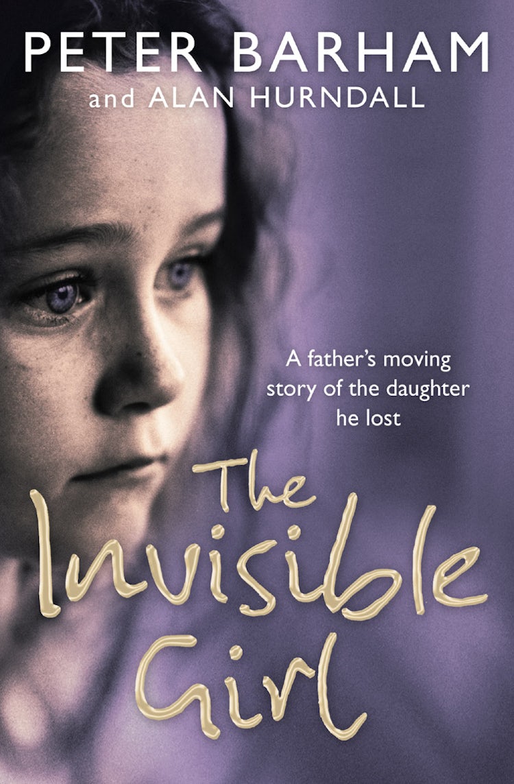 Cover image for The Invisible Girl: A Father's Heart-Breaking Story Of The Daughter He L ost, isbn: 9780007205431