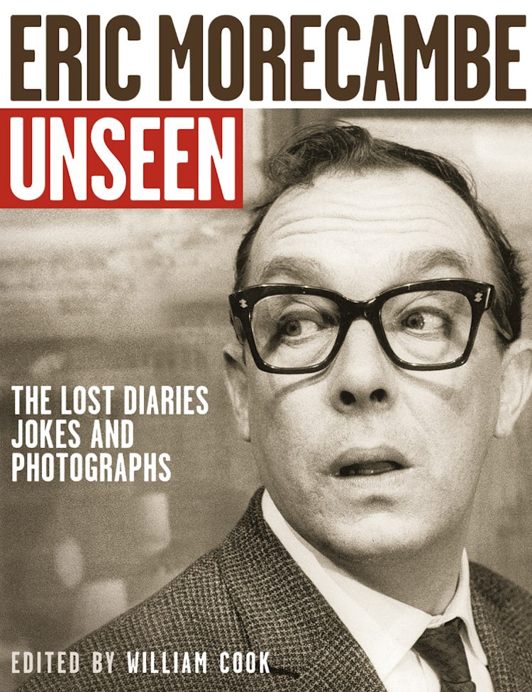 Cover image for Unseen Eric Morecambe: The Lost Diaries, Jokes And Photographs, isbn: 9780007234653