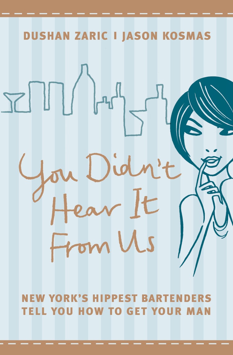 Cover image for You Didn't Hear It From Us: New York's Hippest Bartenders Tell You How T o Get Your Man, isbn: 9780007235605