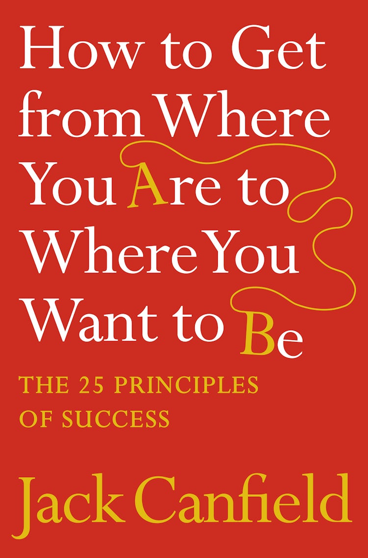 Cover image for How To Get From Where You Are To Where You Want To Be: The 25 Principles Of Success, isbn: 9780007245758