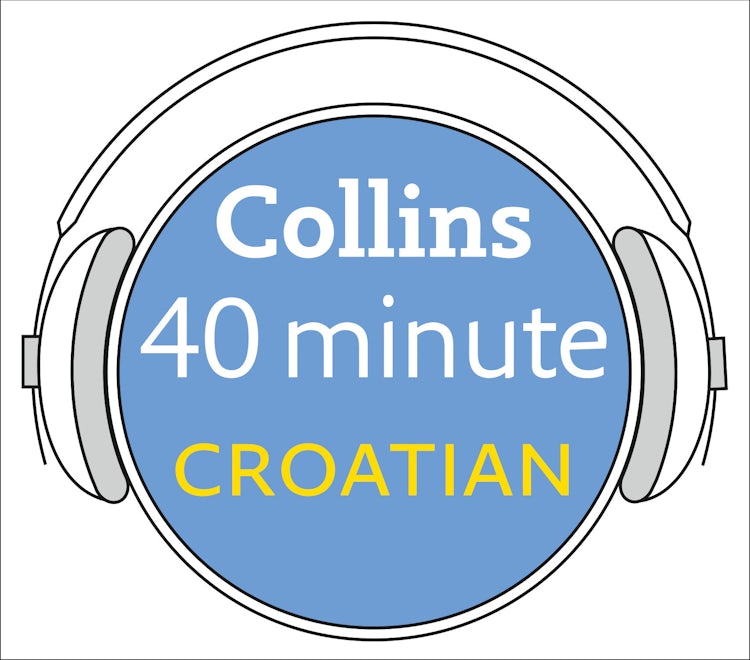 Cover image for Croatian in 40 Minutes: Learn to speak Croatian in minutes with Collins, isbn: 9780007253623