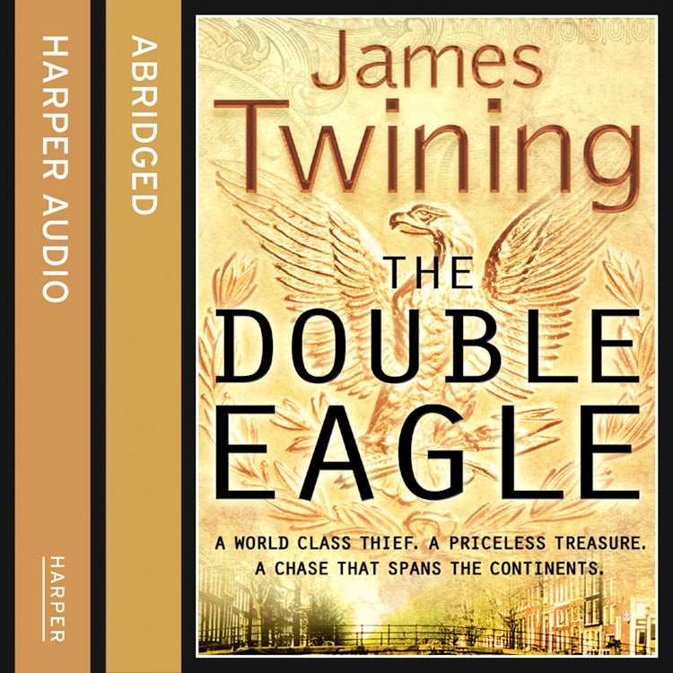 Cover image for The Double Eagle: A WORLD CLASS THIEF. A PRICELESS TREASURE. A CHASE THAT SPANS THE CONTINENTS., isbn: 9780007264131