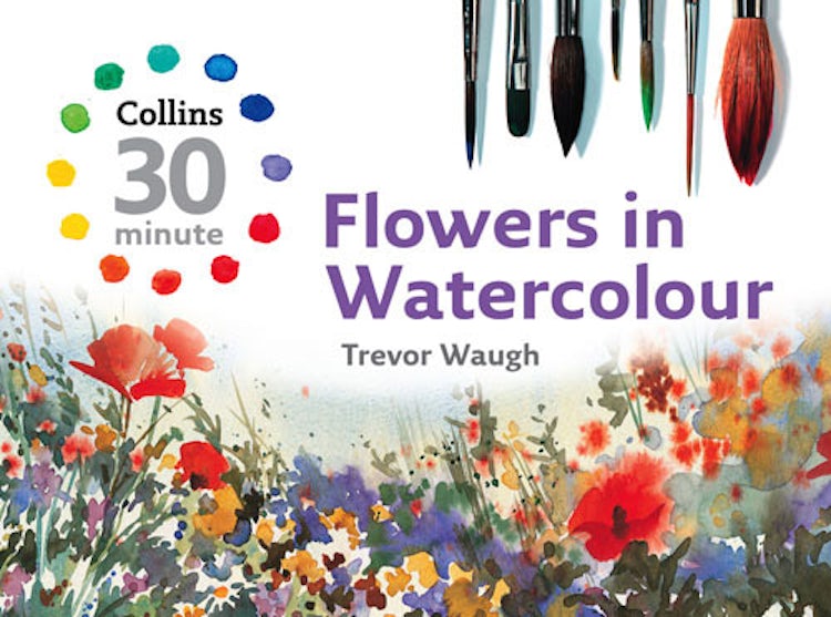 Cover image for 30-minute Flowers in Watercolour, isbn: 9780007268504