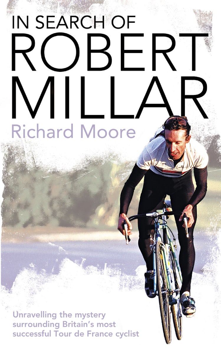 Cover image for In Search of Robert Millar: Unravelling the Mystery Surrounding Britain’s Most Successful Tour de France Cyclist, isbn: 9780007283880