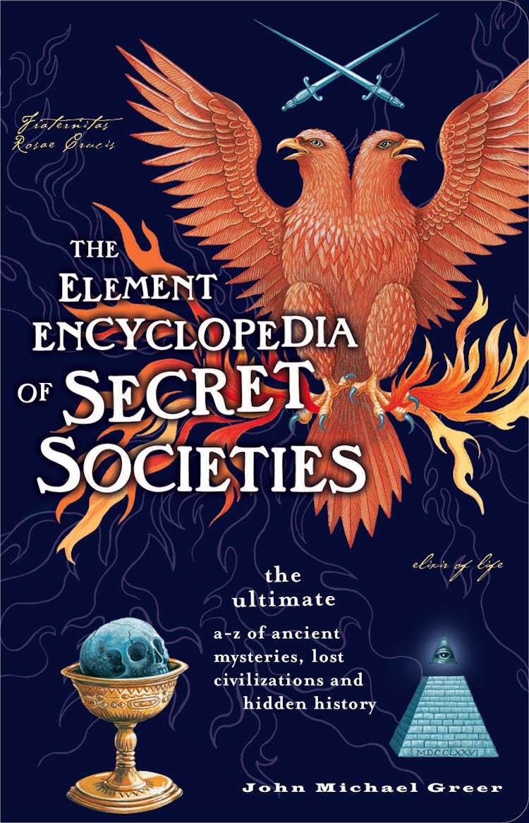 Cover image for The Element Encyclopedia Of Secret Societies: The Ultimate A-Z of Ancien t Mysteries, Lost Civilizations and Forgotten Wisdom, isbn: 9780007298952