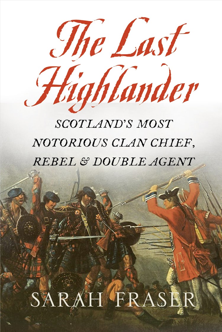 Cover image for The Last Highlander: Scotland’s Most Notorious Clan Chief, Rebel & Double Agent, isbn: 9780007302642