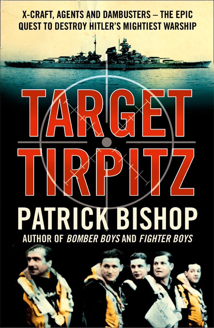 Cover image for Target Tirpitz: X-Craft, Agents and Dambusters - The Epic Quest to Destroy Hitler’s Mightiest Warship, isbn: 9780007319268