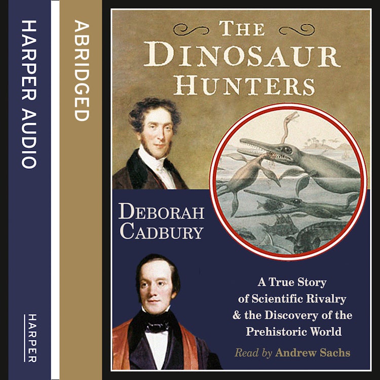 Cover image for The Dinosaur Hunters: A True Story of Scientific Rivalry and the Discovery of the Prehistoric World, isbn: 9780007333080