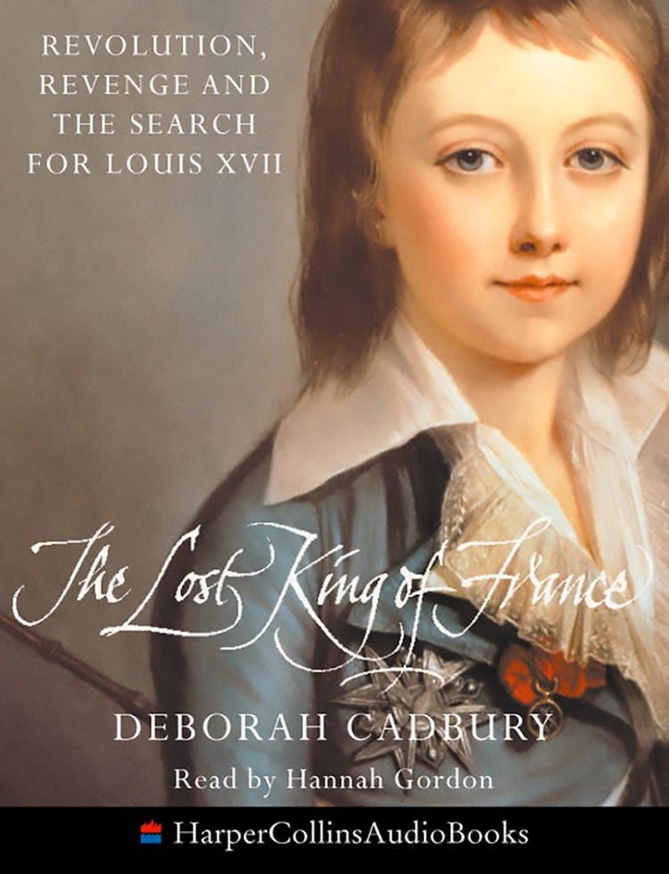 Cover image for The Lost King Of France: Revolution, Revenge and the Search for Louis XVII, isbn: 9780007333110