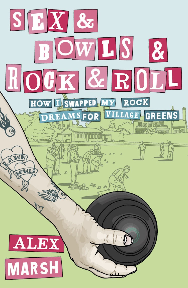 Cover image for Sex And Bowls And Rock n Roll: How I Swapped My Rock Dreams for Village Greens, isbn: 9780007355471