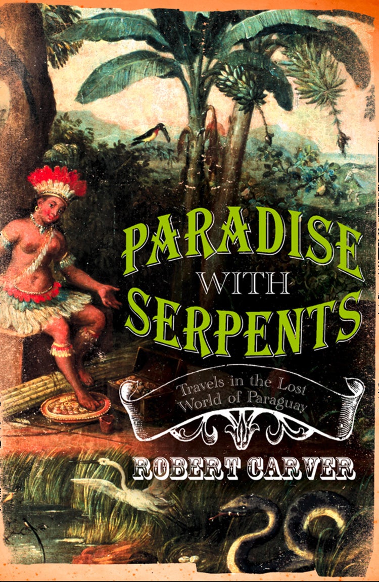 Cover image for Paradise With Serpents: Travels in the Lost World of Paraguay (Text Only), isbn: 9780007370351