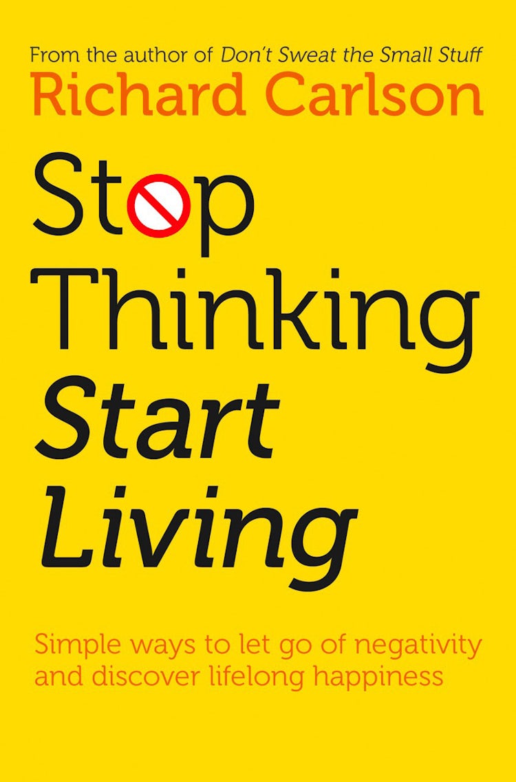 Cover image for Stop Thinking, Start Living: Discover Lifelong Happiness, isbn: 9780007383092