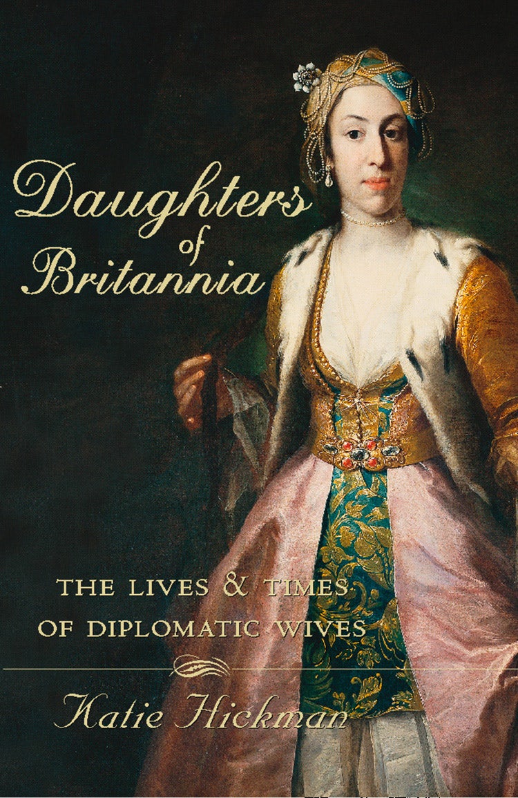 Cover image for Daughters of Britannia: The Lives and Times of Diplomatic Wives (Text Only), isbn: 9780007390410