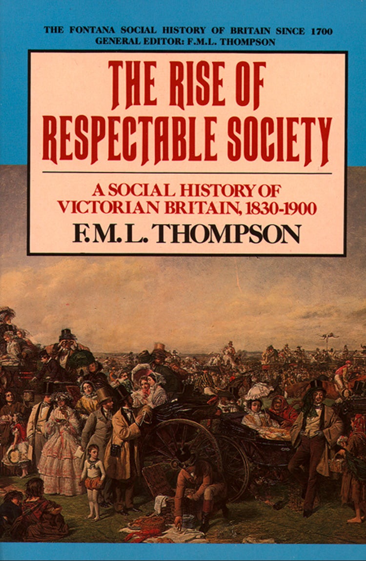 Cover image for The Rise of Respectable Society: A Social History of Victorian Britain, isbn: 9780007392780
