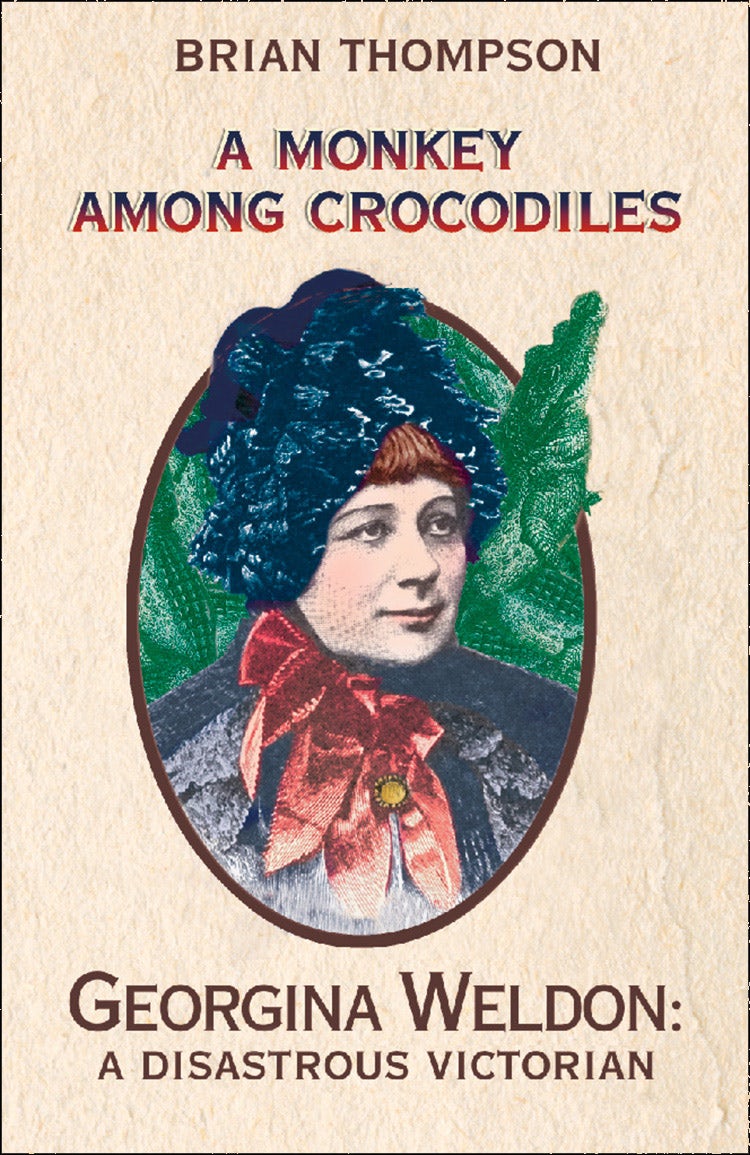 Cover image for A Monkey Among Crocodiles: The Life, Loves and Lawsuits of Mrs Georgina Weldon – a disastrous Victorian [Text only], isbn: 9780007404469