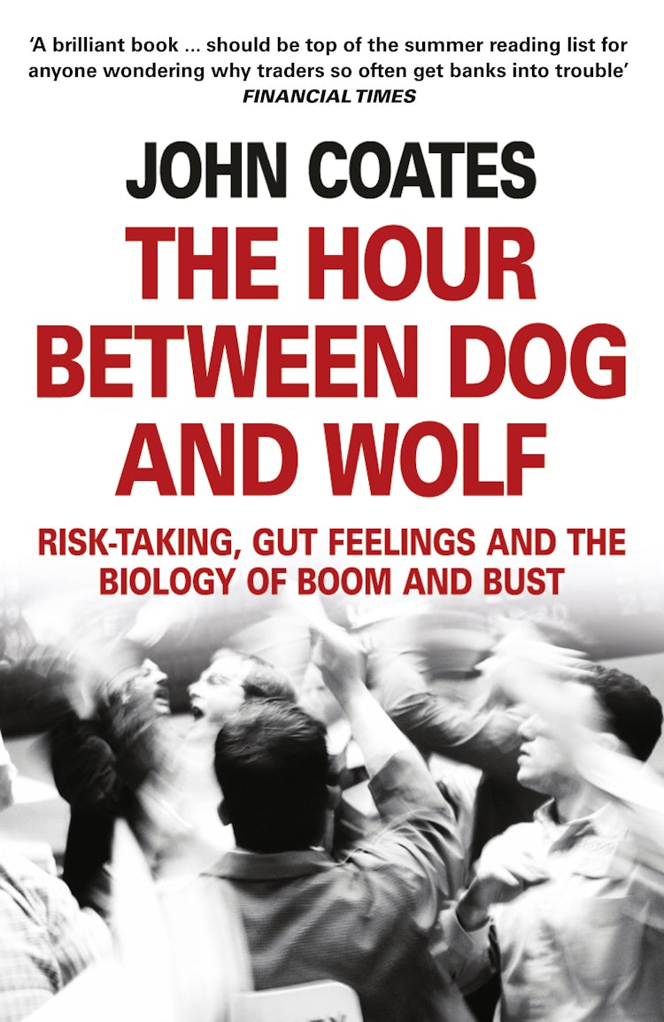 Cover image for The Hour Between Dog And Wolf: Risk-taking, Gut Feelings and the Biology of Boom and Bust, isbn: 9780007413522
