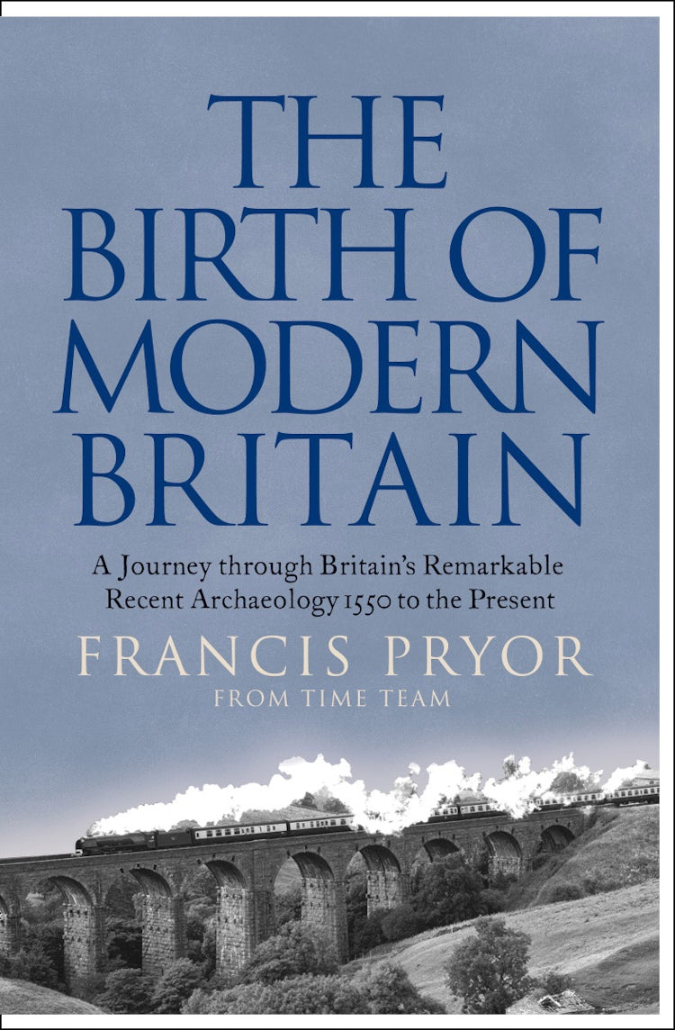 Cover image for The Birth of Modern Britain: A Journey into Britain’s Archaeological Past: 1550 to the Present, isbn: 9780007432455