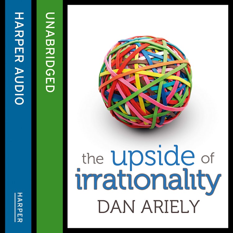 Cover image for The Upside of Irrationality: The Unexpected Benefits of Defying Logic at Work and at Home, isbn: 9780007432660