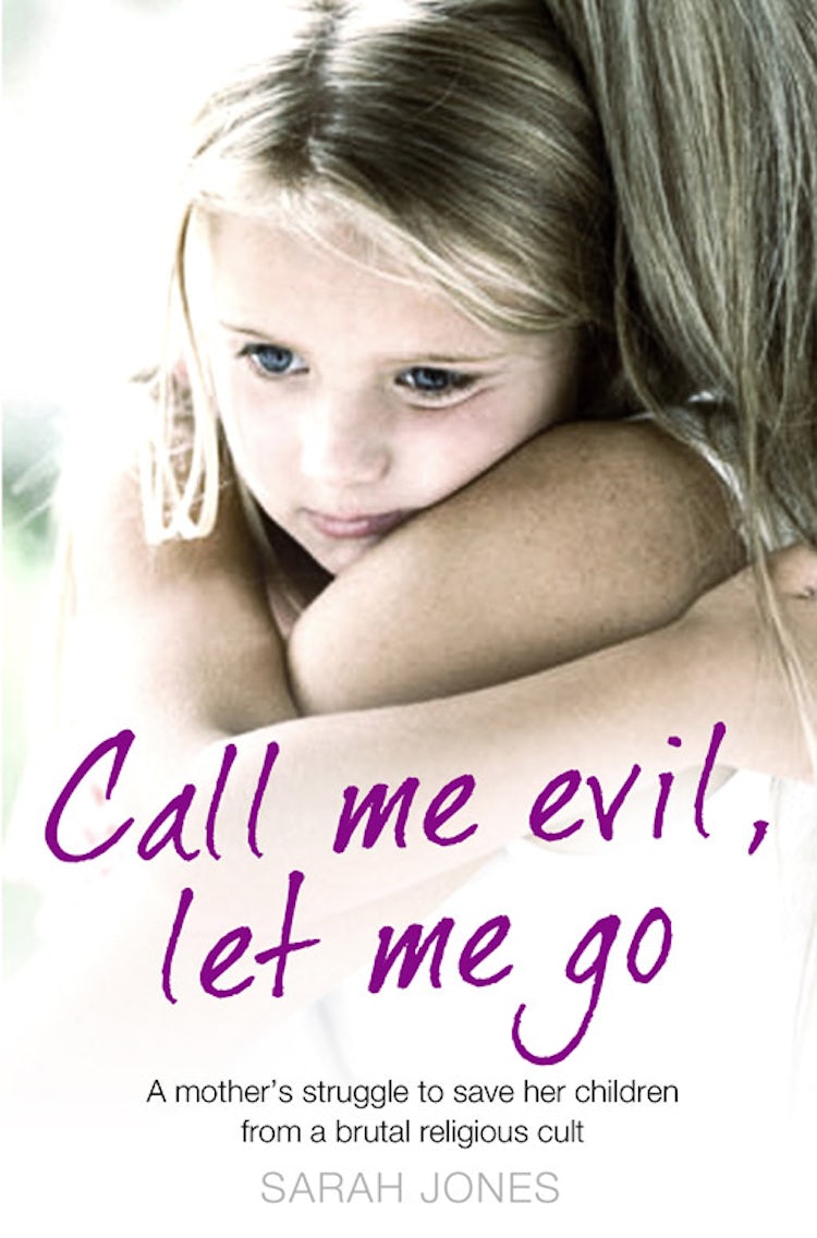 Cover image for Call Me Evil, Let Me Go: A Mothers Struggle to Save Her Children from a Brutal Religious Cult, isbn: 9780007433568