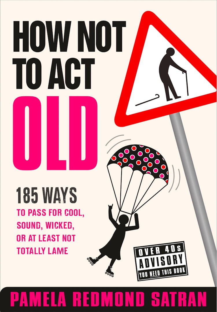Cover image for How Not to Act Old: 185 Ways to Pass for Cool, Sound, Wicked, or at Least Not Totally Lame, isbn: 9780007438204