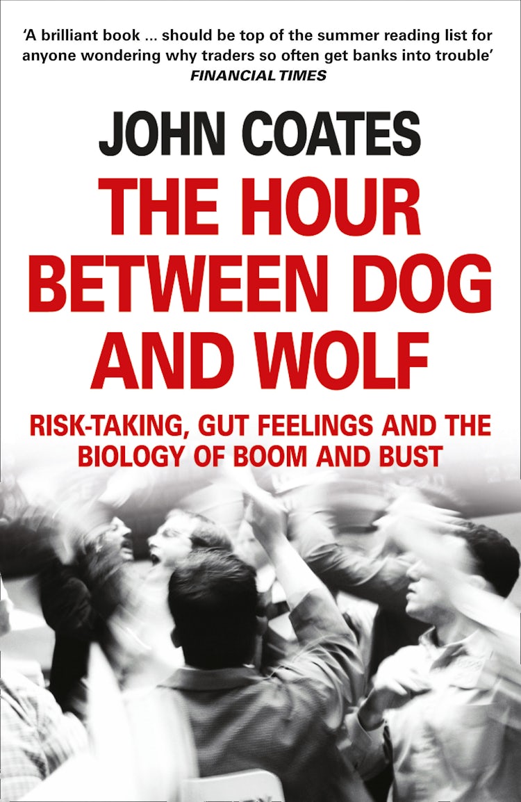 Cover image for The Hour Between Dog and Wolf: Risk-taking, Gut Feelings and the Biology of Boom and Bust, isbn: 9780007465101