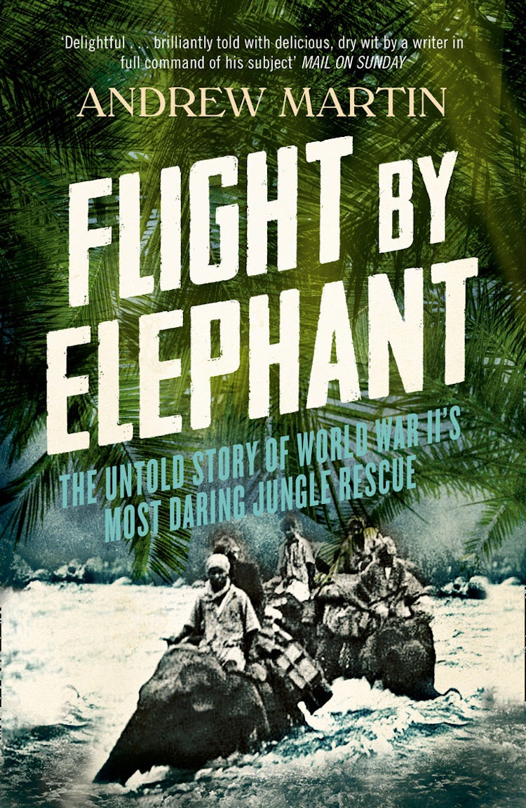 Cover image for Flight By Elephant: The Untold Story of World War II’s Most Daring Jungle Rescue, isbn: 9780007468805