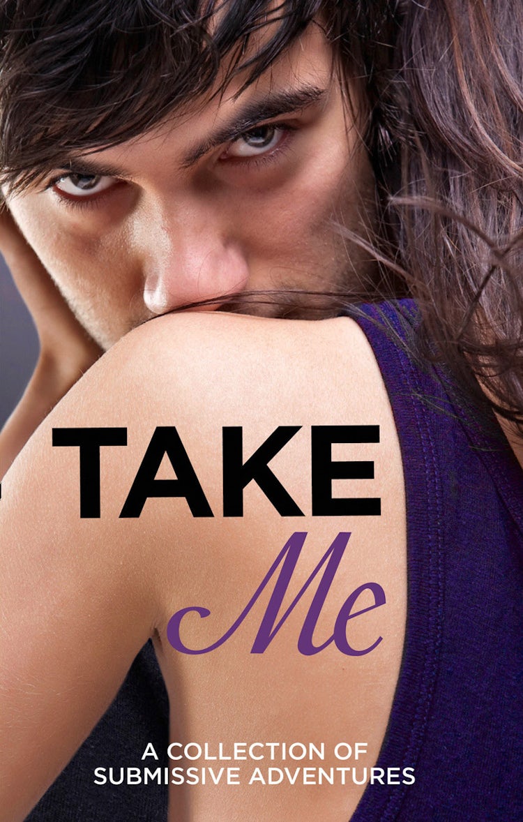 Cover image for Take Me: A Collection of Submissive Adventures, isbn: 9780007479306