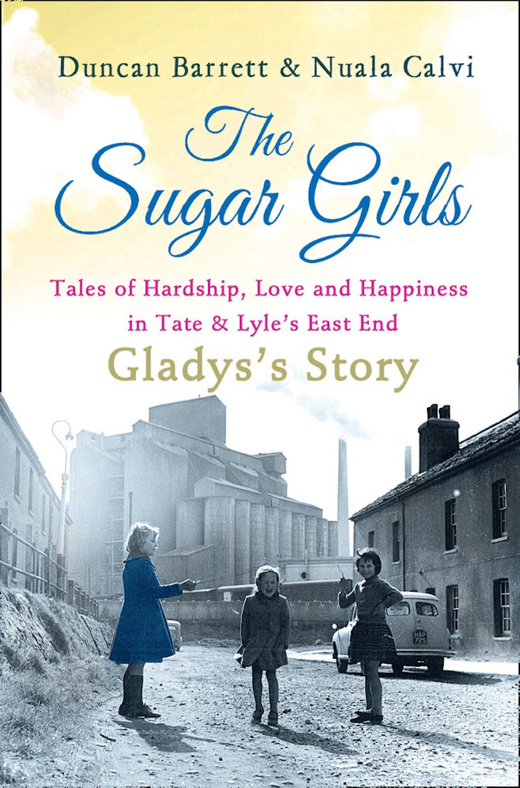 Cover image for The Sugar Girls - Gladys’s Story: Tales of Hardship, Love and Happiness in Tate & Lyle’s East End, isbn: 9780007485567