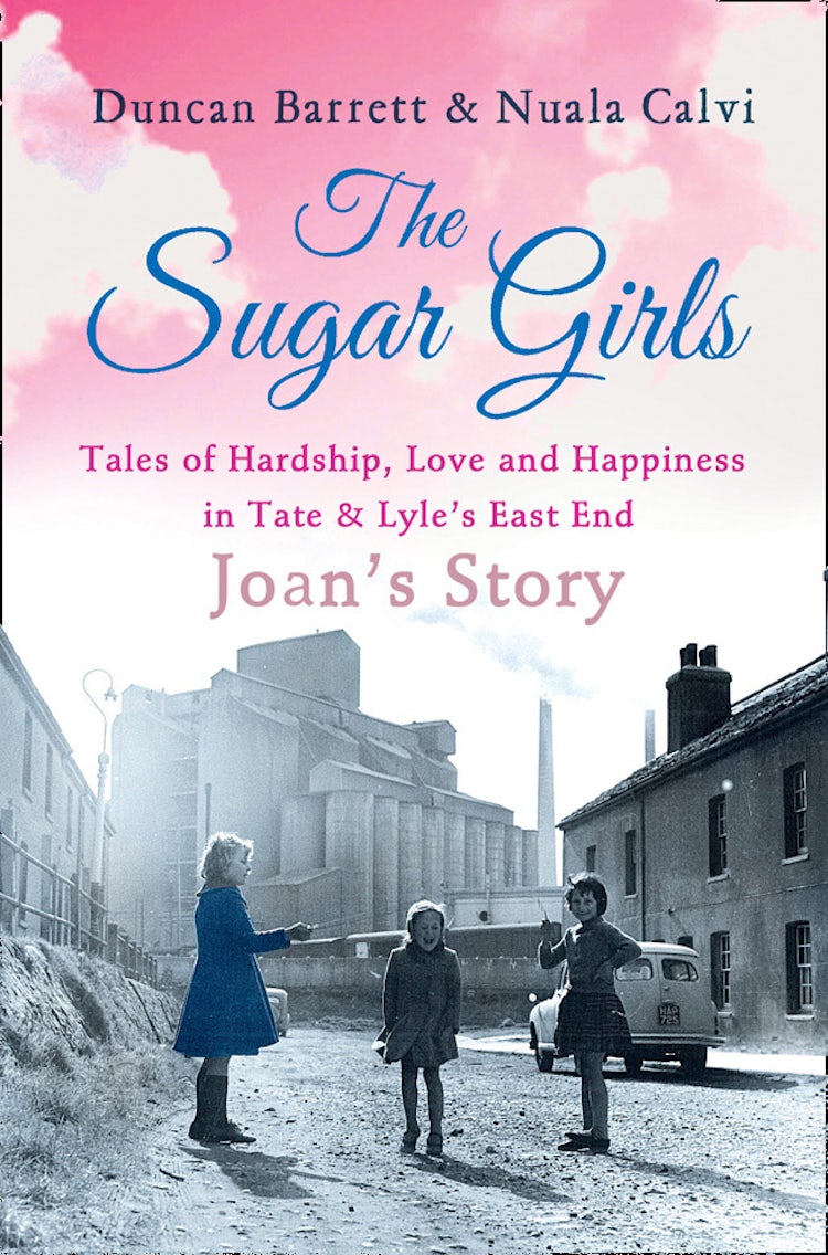 Cover image for The Sugar Girls - Joan’s Story: Tales of Hardship, Love and Happiness in Tate & Lyle’s East End, isbn: 9780007485574