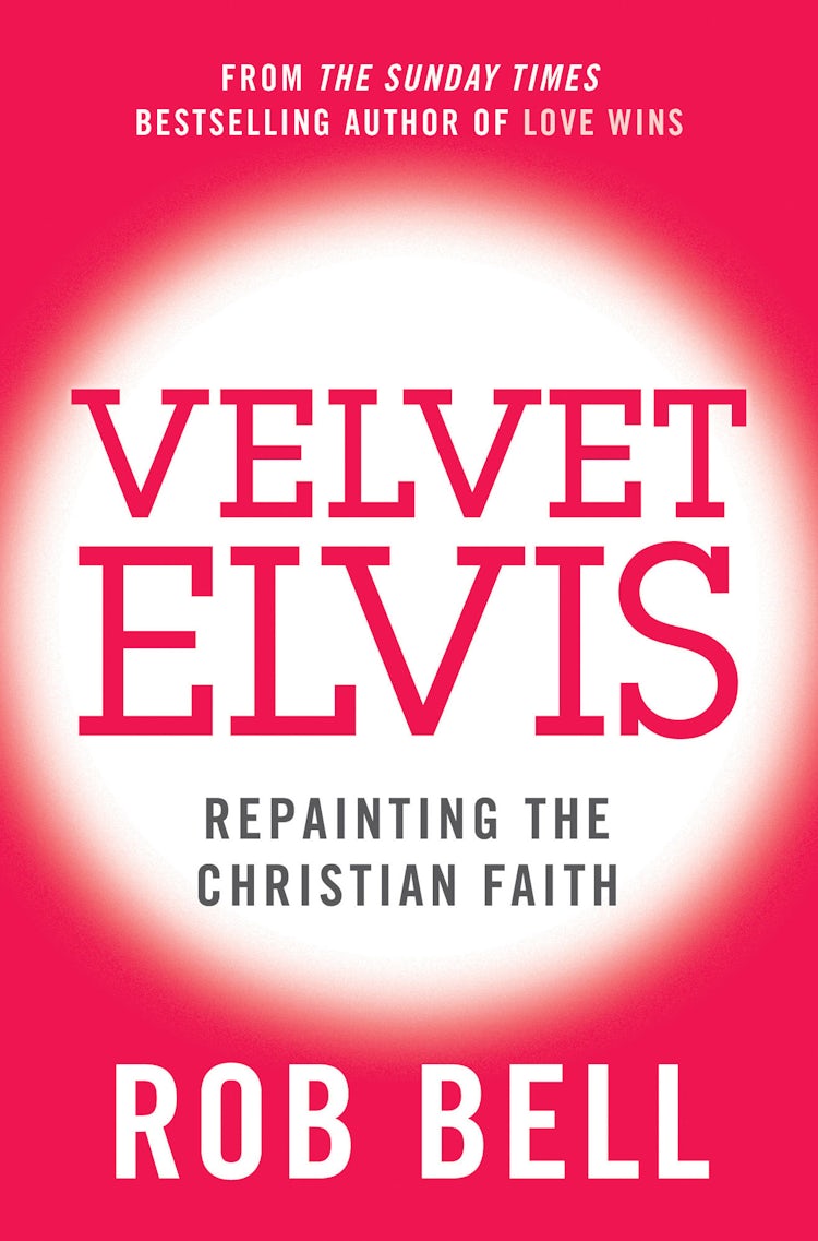 Cover image for Velvet Elvis: Repainting the Christian Faith, isbn: 9780007487844
