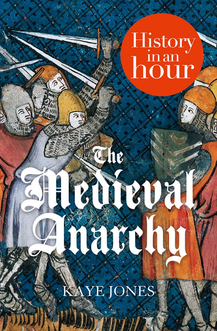 Cover image for The Medieval Anarchy: History in an Hour, isbn: 9780007493098
