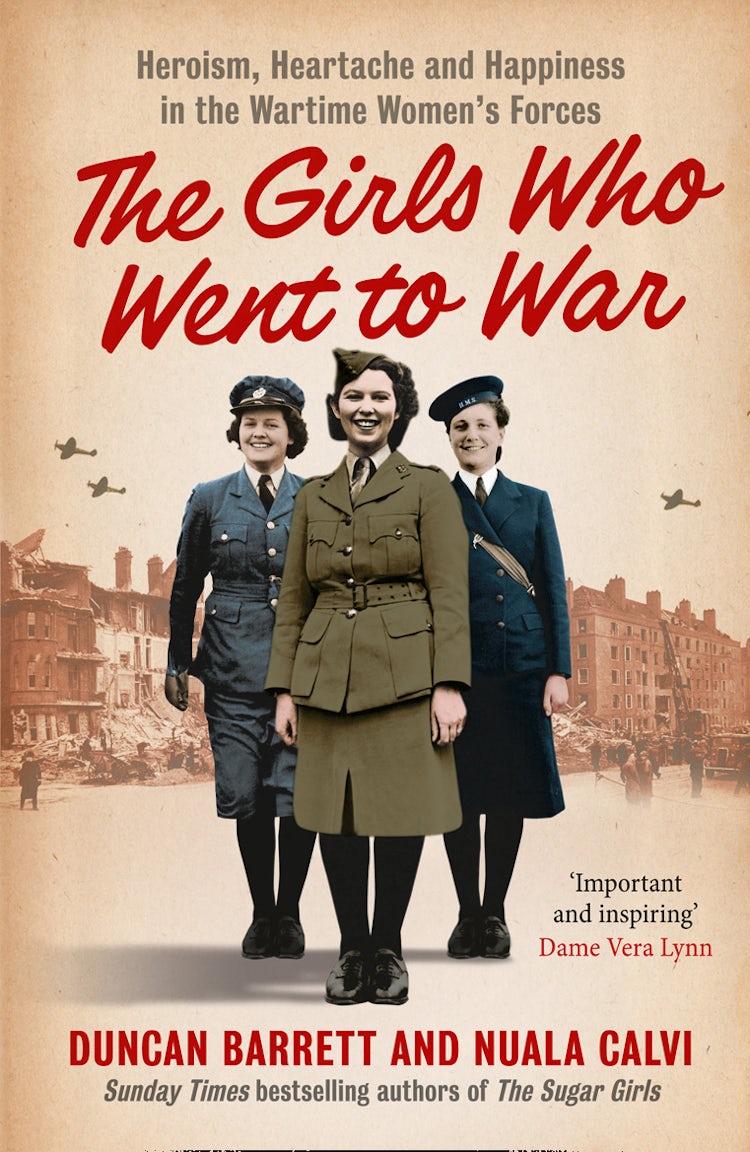 Cover image for The Girls Who Went to War: Heroism, Heartache and Happiness in the Wartime Women's Forces, isbn: 9780007501229