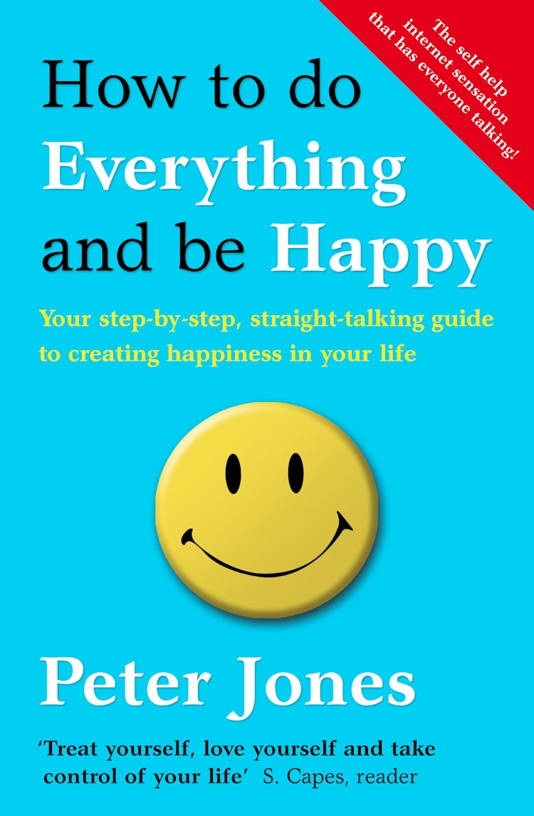 Cover image for How To Do Everything And Be Happy: Your Step-by-step, Straight-talking Guide To Creating Happiness In Your Life, isbn: 9780007501946