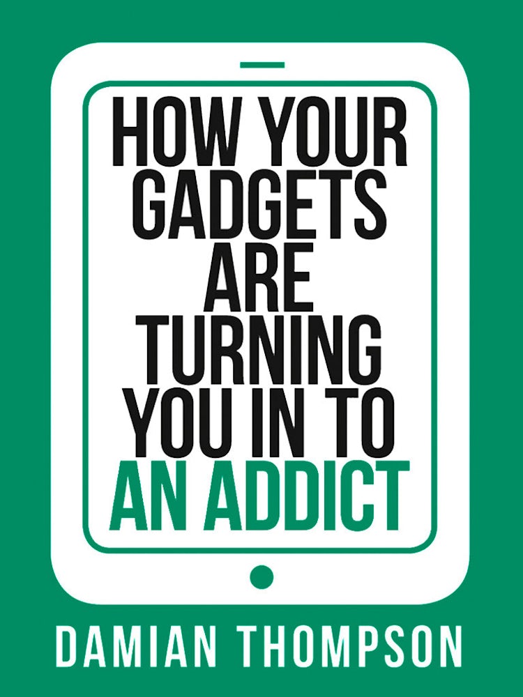 Cover image for How your gadgets are turning you in to an addict (Collins Shorts, Book 9), isbn: 9780007506996