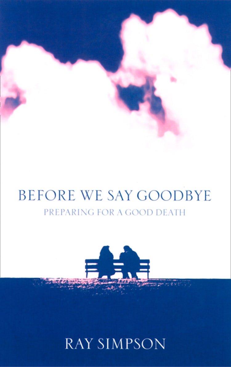 Cover image for Before We Say Goodbye: Preparing for a Good Death, isbn: 9780007516193