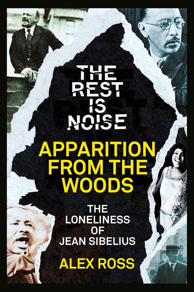 Cover image for The Rest Is Noise Series: Apparition from the Woods: The Loneliness of Jean Sibelius, isbn: 9780007519590