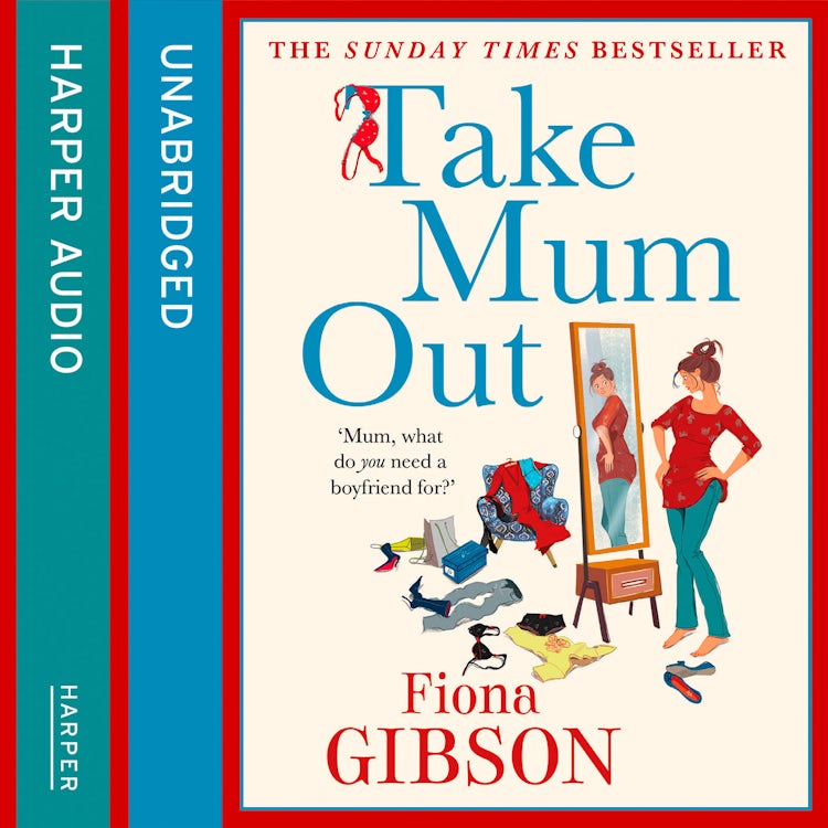 Cover image for Take Mum Out: The sharply observed, laugh-out-loud romantic comedy from the million copy bestseller, perfect for fans of Alexandra Potter, isbn: 9780007541133