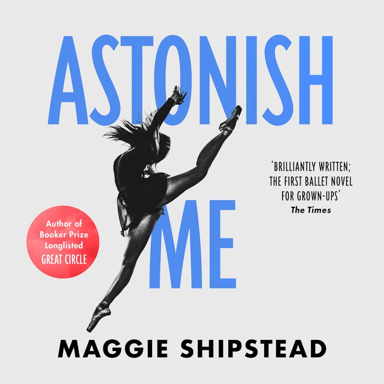 Cover image for Astonish Me: From the Booker Prize 2021 and Women’s Prize 2021 shortlisted author of GREAT CIRCLE, isbn: 9780007543731