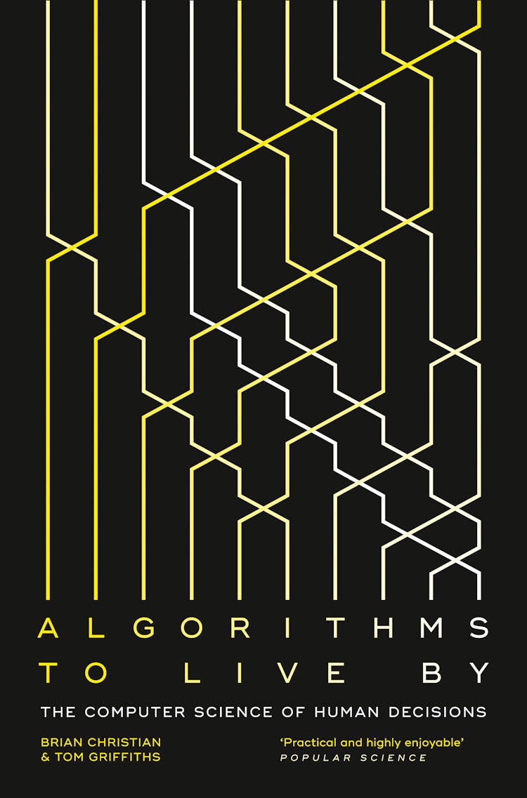 Cover image for Algorithms to Live By: The Computer Science of Human Decisions, isbn: 9780007547982