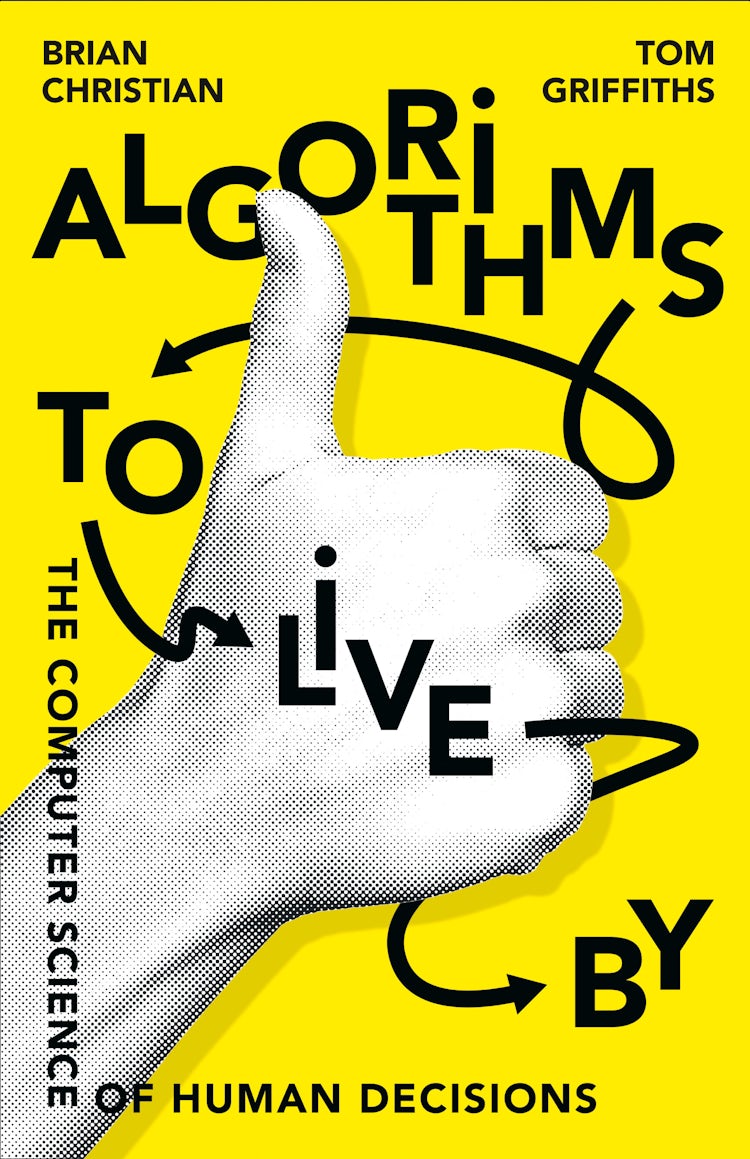 Cover image for Algorithms to Live By: The Computer Science of Human Decisions, isbn: 9780007547999