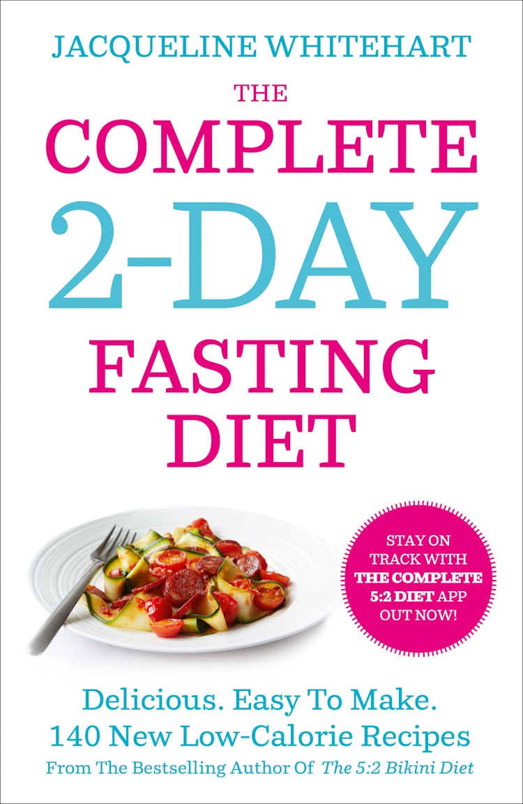 Cover image for The Complete 2-Day Fasting Diet: Delicious; Easy to Make; 140 New Low-Calorie Recipes from the Bestselling Author of the 5:2 Bikini Diet, isbn: 9780007550791