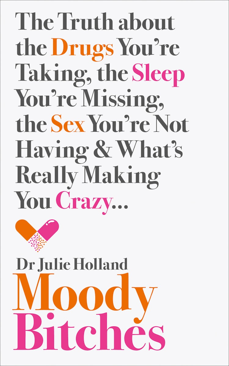 Cover image for Moody Bitches: The Truth about the Drugs You’re Taking, the Sleep You’re Missing, the Sex You’re Not Having and What’s Really Making You Crazy..., isbn: 9780007554133