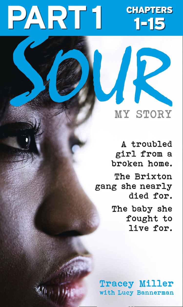 Cover image for Sour: My Story - Part 1 of 3: A troubled girl from a broken home. The Brixton gang she nearly died for. The baby she fought to live for., isbn: 9780007576944