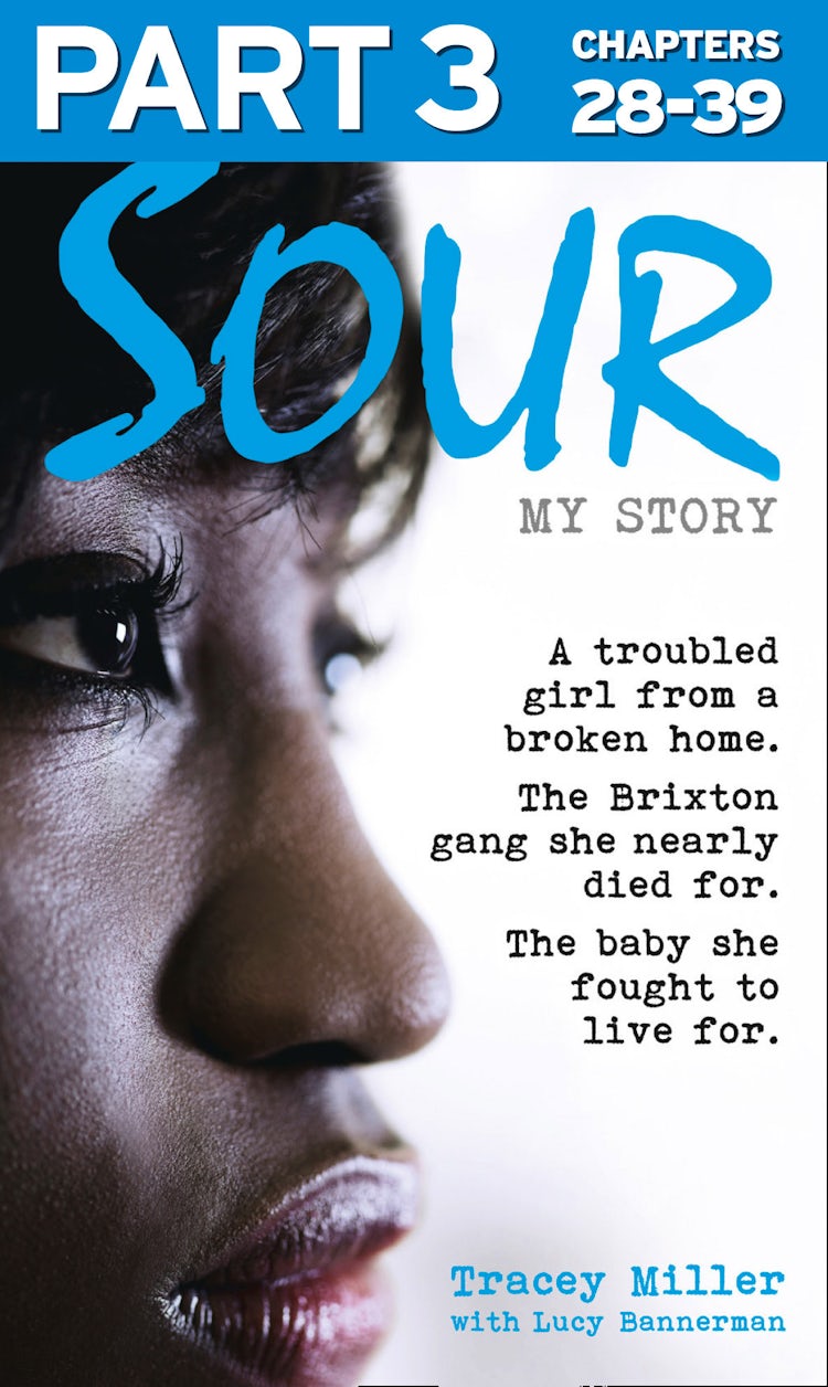 Cover image for Sour: My Story - Part 3 of 3: A troubled girl from a broken home. The Brixton gang she nearly died for. The baby she fought to live for., isbn: 9780007576968