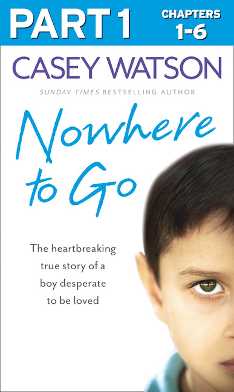 Cover image for Nowhere to Go: Part 1 of 3: The heartbreaking true story of a boy desperate to be loved, isbn: 9780007577088