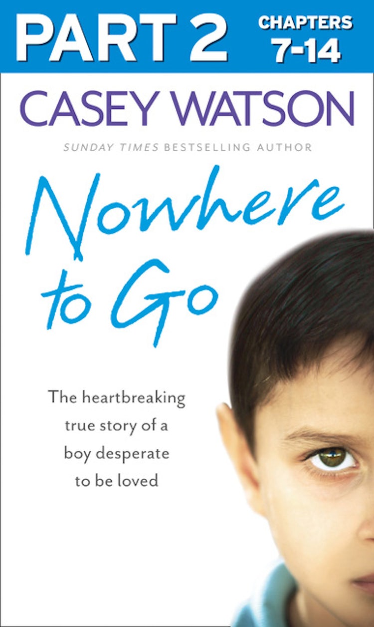 Cover image for Nowhere to Go: Part 2 of 3: The heartbreaking true story of a boy desperate to be loved, isbn: 9780007577095