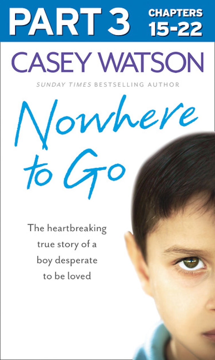 Cover image for Nowhere to Go: Part 3 of 3: The heartbreaking true story of a boy desperate to be loved, isbn: 9780007577101