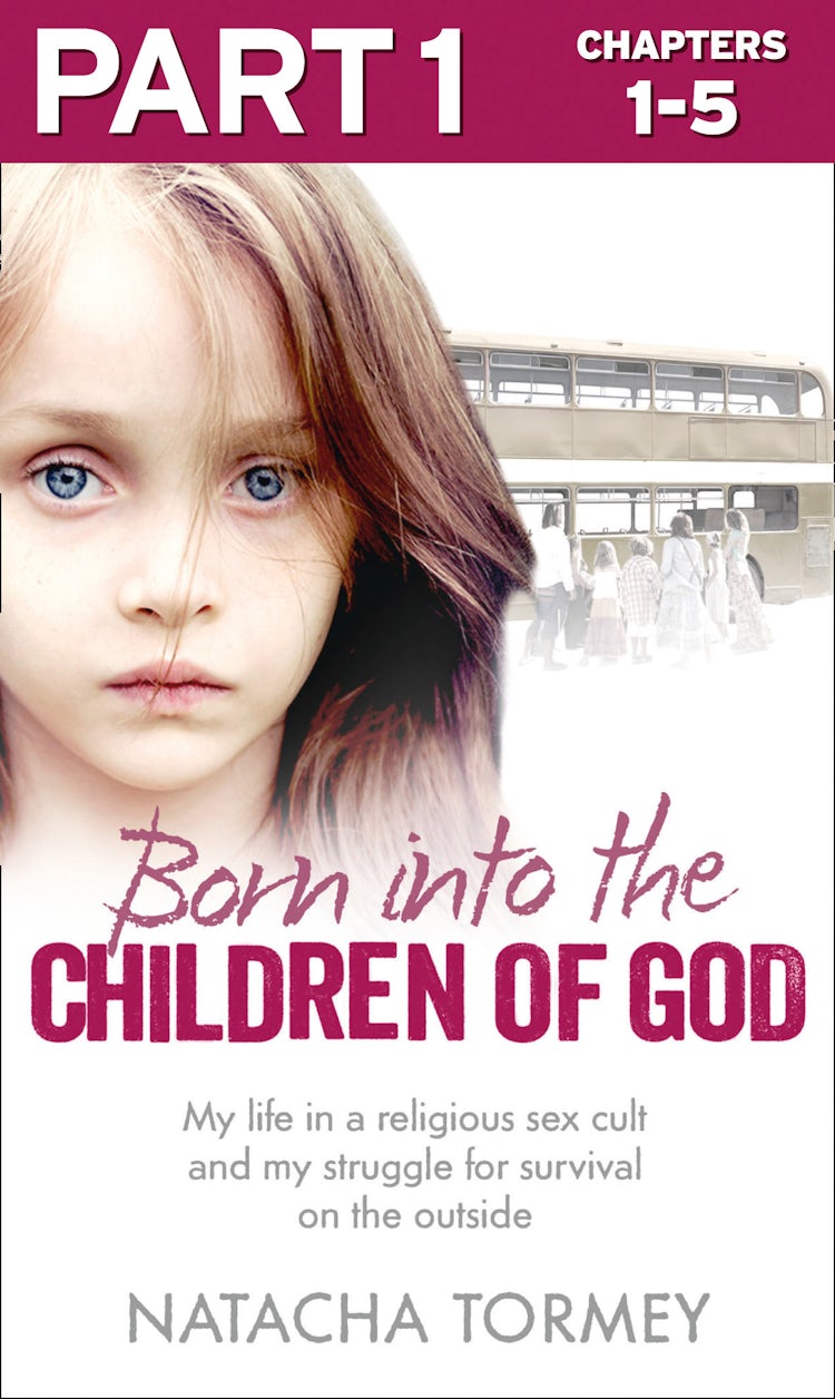 Cover image for Born into the Children of God: Part 1 of 3: My life in a religious sex cult and my struggle for survival on the outside, isbn: 9780007577149