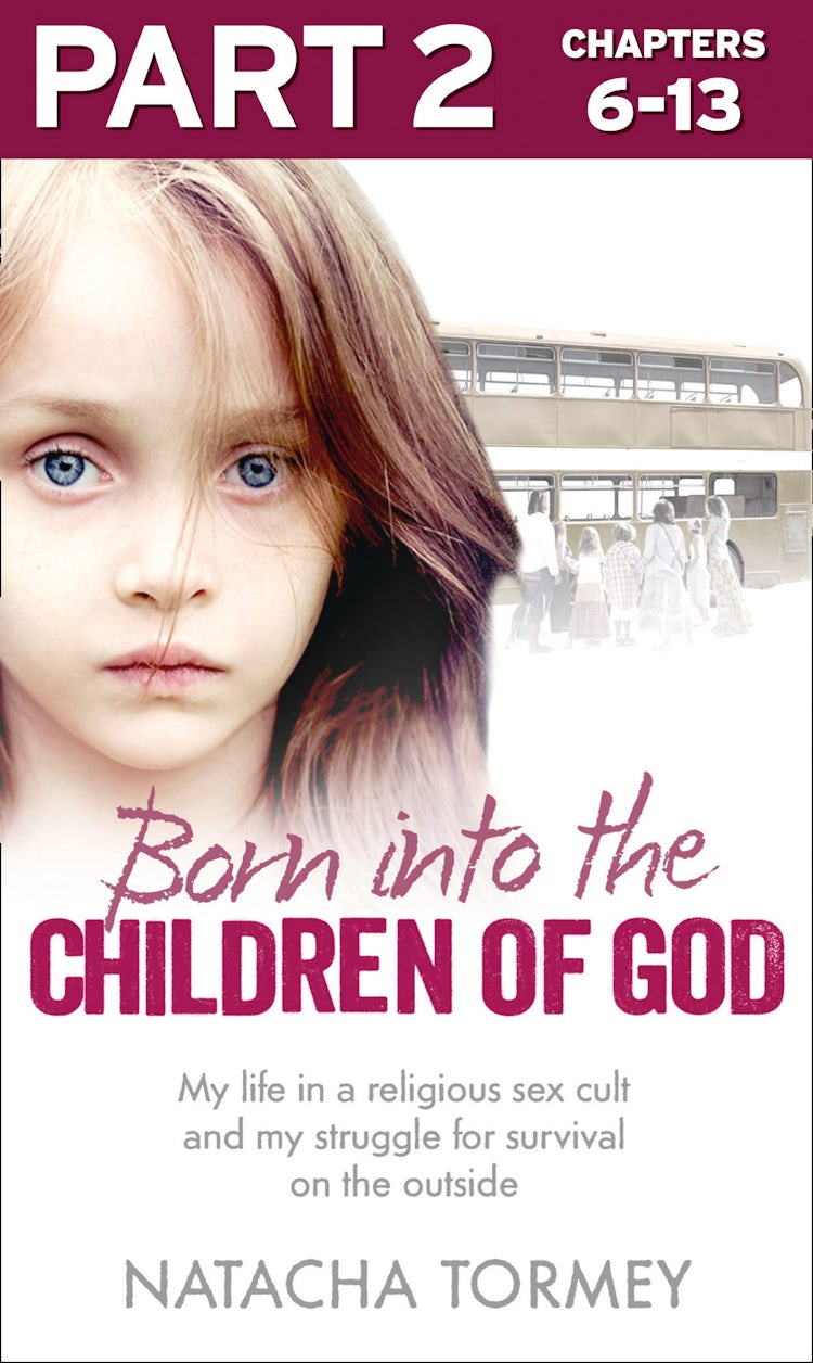 Cover image for Born into the Children of God: Part 2 of 3: My life in a religious sex cult and my struggle for survival on the outside, isbn: 9780007577156